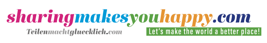 sharingmakesyouhappy.com &ndash; Teilen macht gl&uuml;cklich &ndash; Let&rsquo;s make the world a better place!